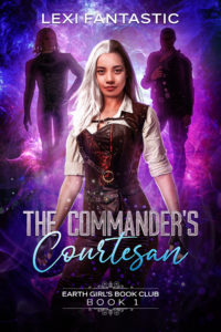 Lexi Fantastic - The Commander's Courtesan - Earth Girl's Book Club - Book 1